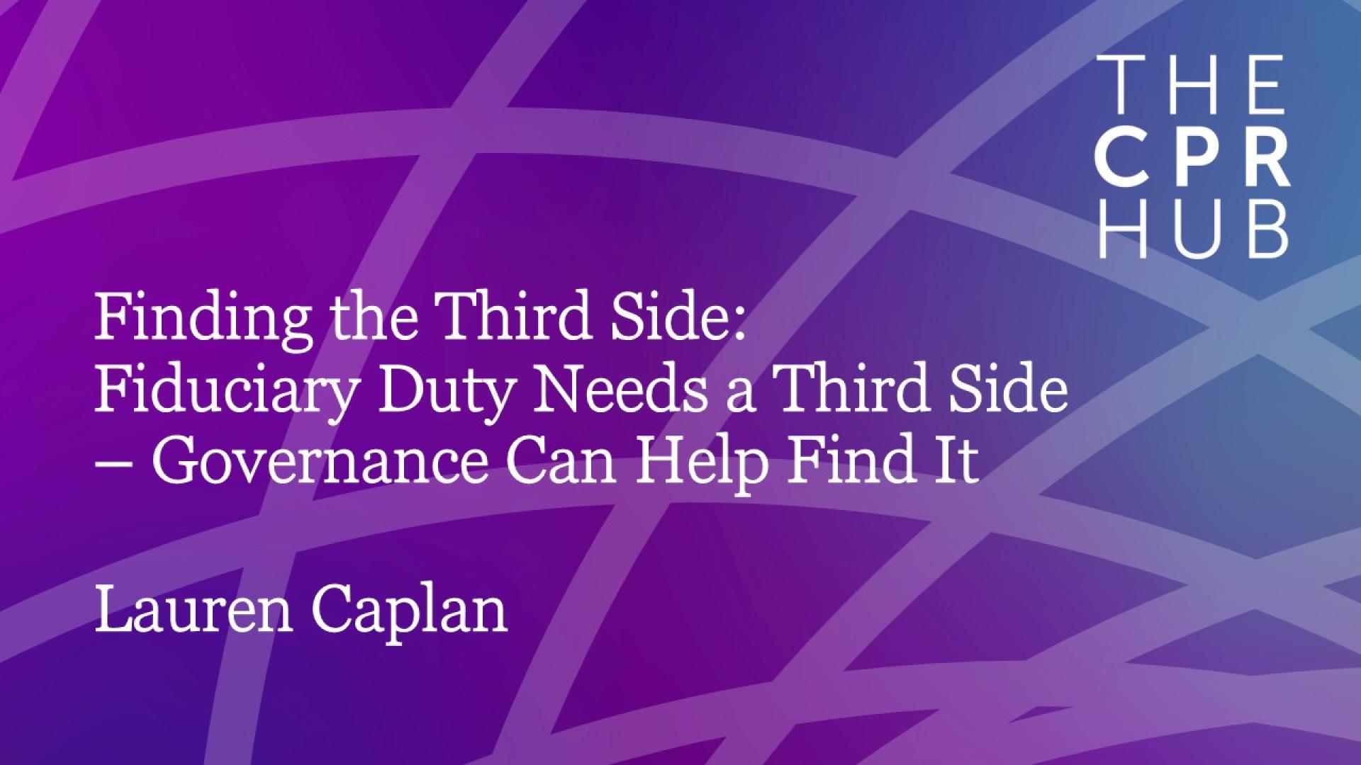 Finding the Third Side: Fiduciary Duty Needs a Third Side - Governance Can Help Find It